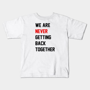 We Are Never Getting Back Together Kids T-Shirt